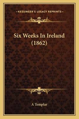 Six Weeks In Ireland (1862)