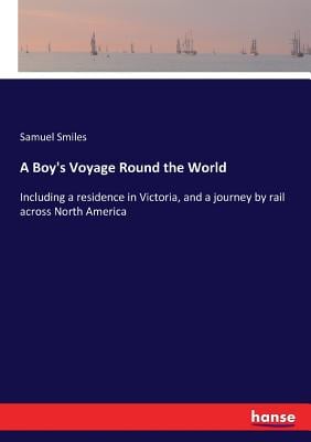 A Boy's Voyage Round the World: Including a residence in Victoria, and a journey by rail across North America