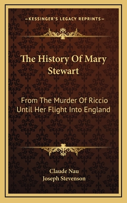 The History Of Mary Stewart: From The Murder Of Riccio Until Her Flight Into England