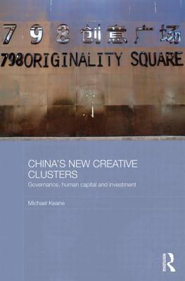 China's New Creative Clusters: Governance, Human Capital and Investment