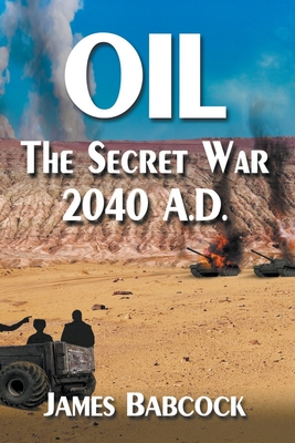 Oil, the Secret War, 2040 A.D.