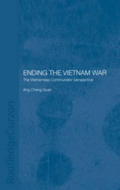 Ending the Vietnam War: The Vietnamese Communists' Perspective
