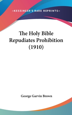 The Holy Bible Repudiates Prohibition (1910)