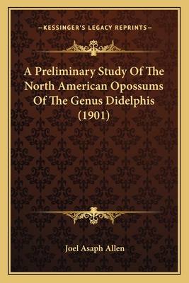 A Preliminary Study Of The North American Opossums Of The Genus Didelphis (1901)