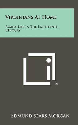 Virginians At Home: Family Life In The Eighteenth Century