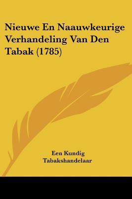 Nieuwe En Naauwkeurige Verhandeling Van Den Tabak (1785)