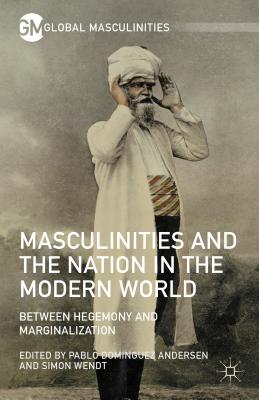 Masculinities and the Nation in the Modern World: Between Hegemony and Marginalization
