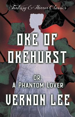 Oke of Okehurst - or, A Phantom Lover ; (Fantasy and Horror Classics)