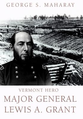Vermont Hero: Major General Lewis A. Grant