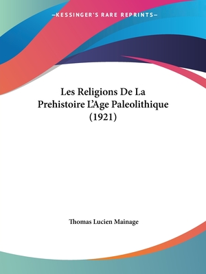 Les Religions De La Prehistoire L'Age Paleolithique (1921)