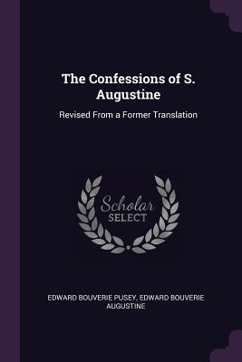 The Confessions of S. Augustine: Revised From a Former Translation