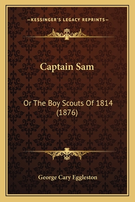 Captain Sam: Or The Boy Scouts Of 1814 (1876)