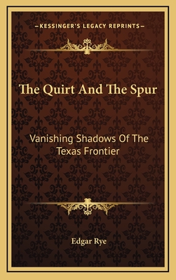 The Quirt And The Spur: Vanishing Shadows Of The Texas Frontier