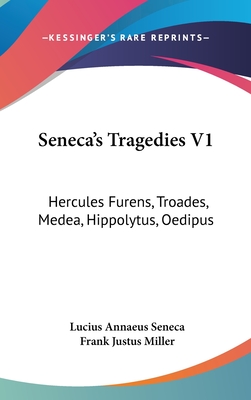 Seneca's Tragedies V1: Hercules Furens, Troades, Medea, Hippolytus, Oedipus