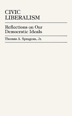 Civic Liberalism: Reflections on Our Democratic Ideals