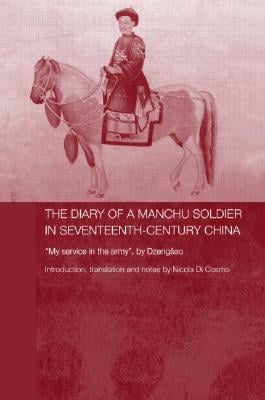 The Diary of a Manchu Soldier in Seventeenth-Century China: My Service in the Army, by Dzengseo