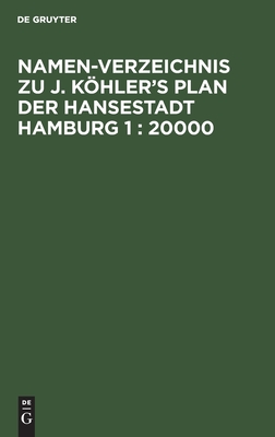 Namen-Verzeichnis zu J. Köhler's Plan der Hansestadt Hamburg 1: 20000