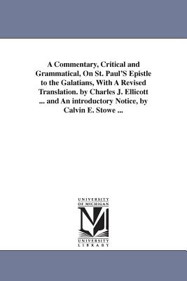 A Commentary, Critical and Grammatical, On St. Paul'S Epistle to the Galatians, With A Revised Translation. by Charles J. Ellicott ... and An introduc