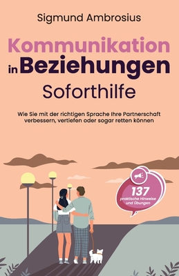 Kommunikation in Beziehungen - Soforthilfe: 137 praktische Hinweise und Übungen. Wie Sie mit der richtigen Sprache Ihre Partnerschaft verbessern, vert