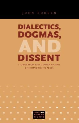 Dialectics, Dogmas, and Dissent: Stories from East German Victims of Human Rights Abuse