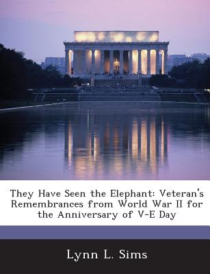 They Have Seen the Elephant: Veteran's Remembrances from World War II for the Anniversary of V-E Day