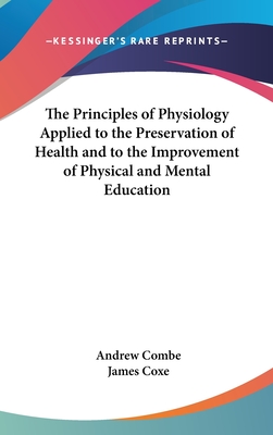The Principles of Physiology Applied to the Preservation of Health and to the Improvement of Physical and Mental Education