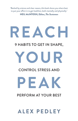 Reach Your Peak: 9 Habits to Get in Shape, Control Stress and Perform at Your Best