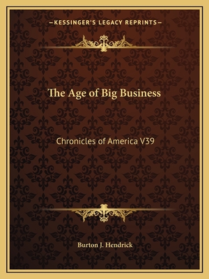 The Age of Big Business: Chronicles of America V39