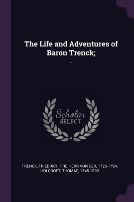 The Life and Adventures of Baron Trenck;: 1