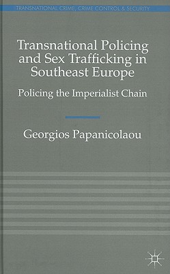 Transnational Policing and Sex Trafficking in Southeast Europe: Policing the Imperialist Chain