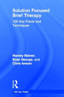 Solution Focused Brief Therapy: 100 Key Points and Techniques