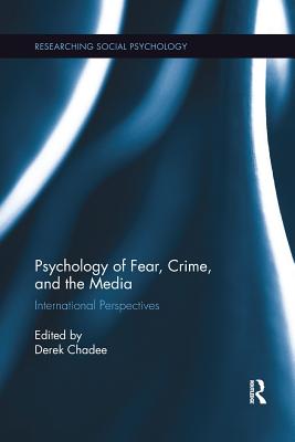 Psychology of Fear, Crime and the Media: International Perspectives
