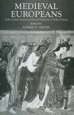 Medieval Europeans: Studies in Ethnic Identity and National Perspectives in Medieval Europe