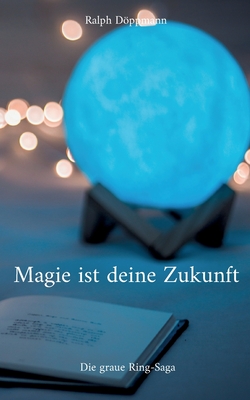 Magie ist deine Zukunft: Die graue Ring-Saga