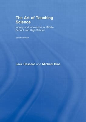 The Art of Teaching Science: Inquiry and Innovation in Middle School and High School