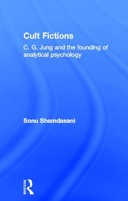 Cult Fictions: C. G. Jung and the Founding of Analytical Psychology