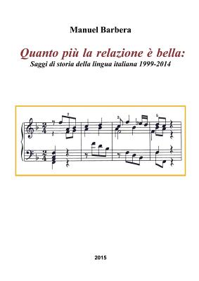 Quanto più la relazione è bella: Saggi di storia della lingua italiana 1999-2014