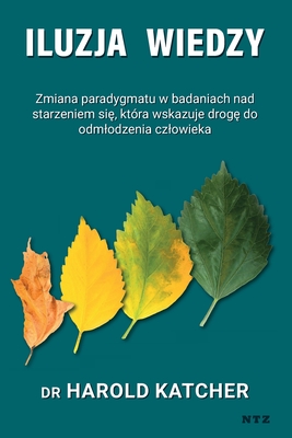 Iluzja wiedzy: zmiana paradygmatu w badaniach nad starzeniem się, która wskazuje drogę do odmlodzenia czlowieka