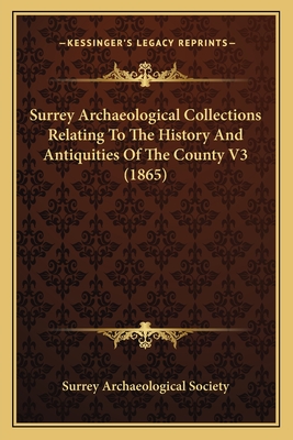 Surrey Archaeological Collections Relating To The History And Antiquities Of The County V3 (1865)