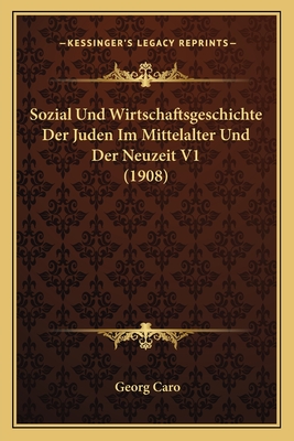 Sozial Und Wirtschaftsgeschichte Der Juden Im Mittelalter Und Der Neuzeit V1 (1908)