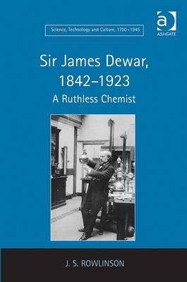 Sir James Dewar, 1842-1923: A Ruthless Chemist