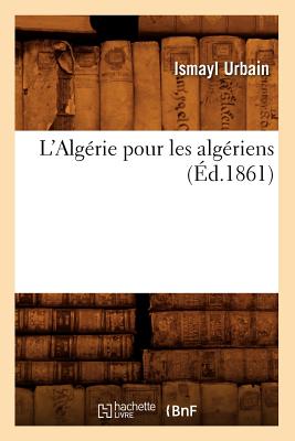 L'Algérie Pour Les Algériens (Éd.1861)