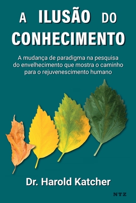 A ilusão do conhecimento: A mudança de paradigma na pesquisa do envelhecimento que mostra o caminho para o rejuvenescimento humano