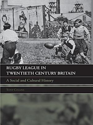 Rugby League in Twentieth Century Britain: A Social and Cultural History