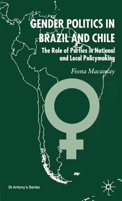Gender Politics in Brazil and Chile: The Role of Parties in National and Local Policymaking