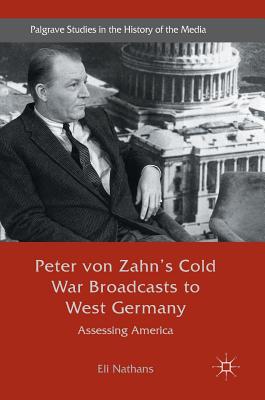 Peter Von Zahn's Cold War Broadcasts to West Germany: Assessing America