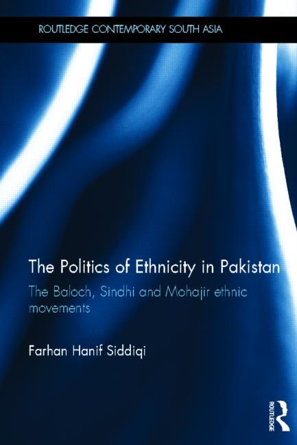 The Politics of Ethnicity in Pakistan: The Baloch, Sindhi and Mohajir Ethnic Movements