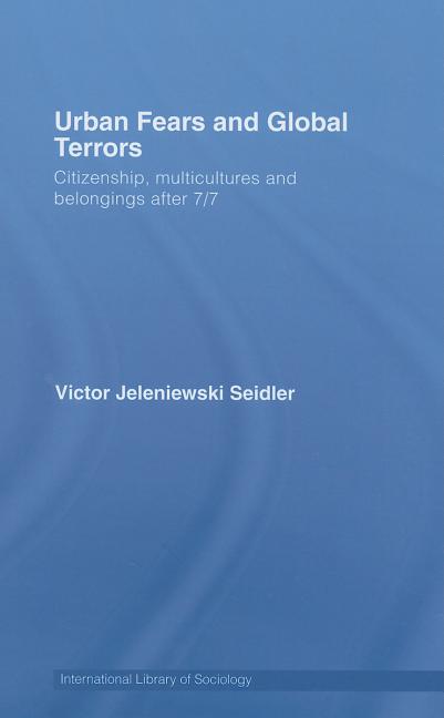 Urban Fears and Global Terrors: Citizenship, Multicultures and Belongings After 7/7