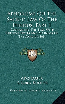 Aphorisms On The Sacred Law Of The Hindus, Part 1: Containing The Text, With Critical Notes And An Index Of The Sutras (1868)