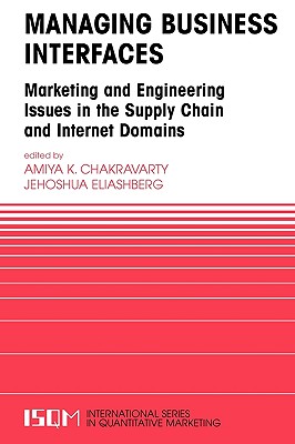 Managing Business Interfaces: Marketing and Engineering Issues in the Supply Chain and Internet Domains